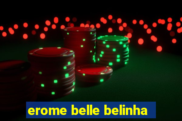 erome belle belinha